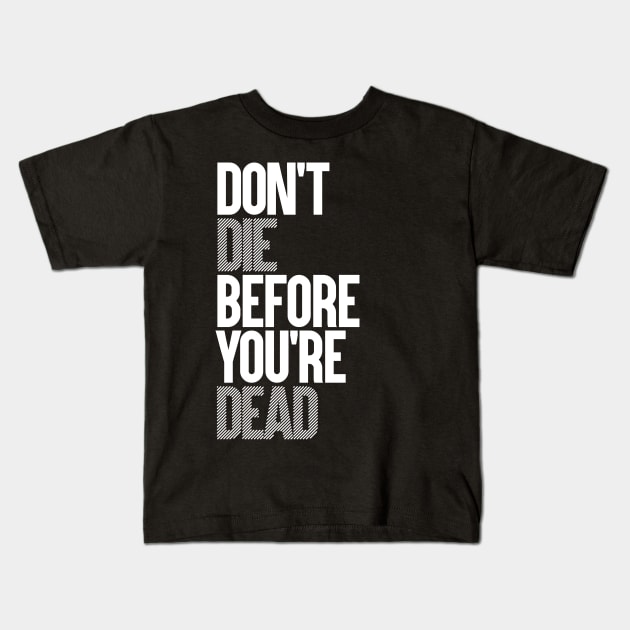 DON'T DIE BEFORE YOU'RE DEAD Kids T-Shirt by azified